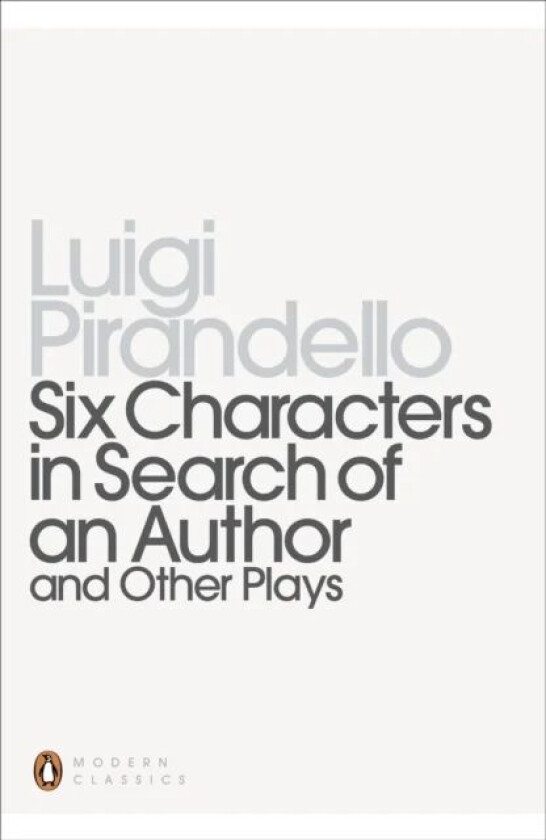 Six Characters in Search of an Author and Other Plays av Luigi Pirandello