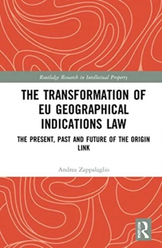 The Transformation of EU Geographical Indications Law av Andrea Zappalaglio