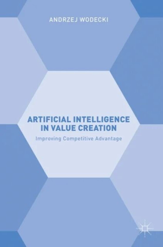 Artificial Intelligence in Value Creation av Andrzej Wodecki