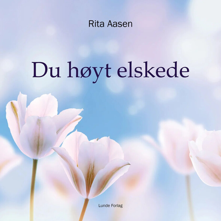 Du høyt elskede av Rita Aasen