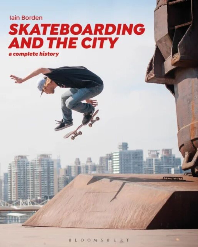 Skateboarding and the City av Professor Iain (University College London UK) Borden