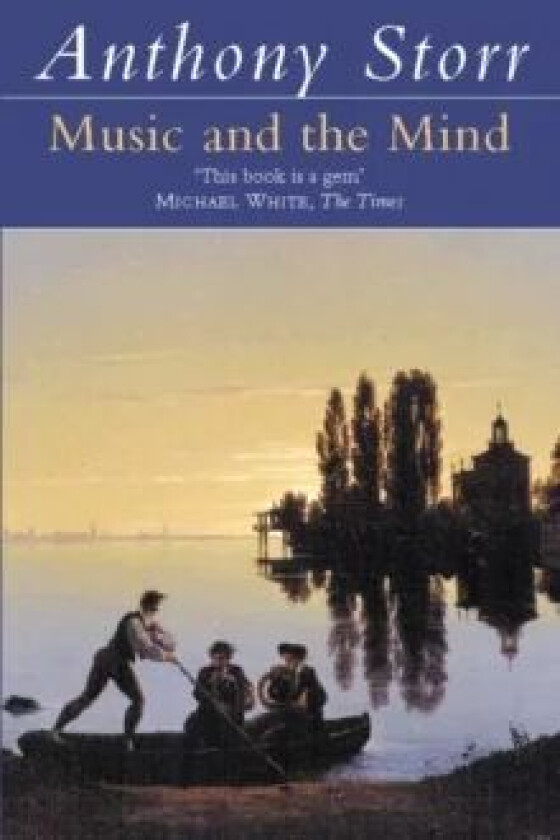 Music and the Mind av Anthony Storr