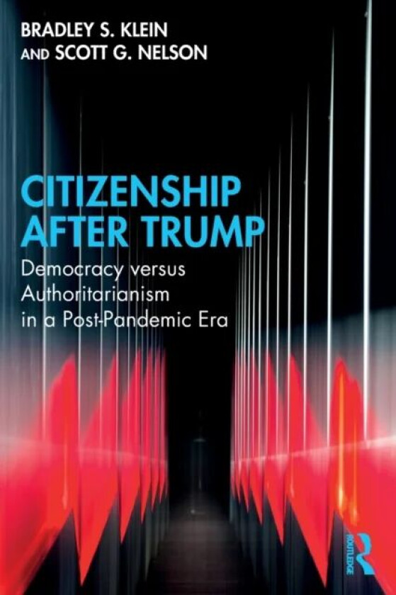 Citizenship After Trump av Bradley S. (Independent Scholar) Klein, Scott G. (Virginia Tech USA) Nelson