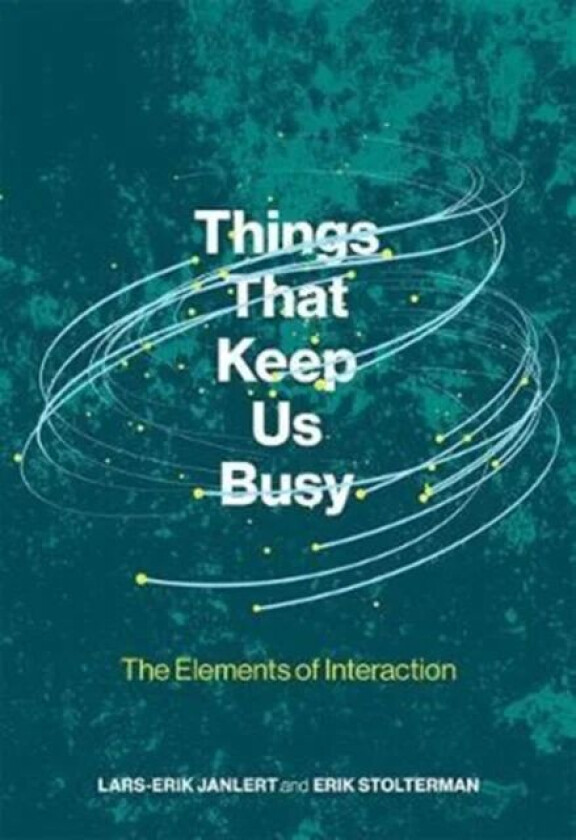 Things That Keep Us Busy av Lars-Erik (Umea University) Janlert, Erik Stolterman