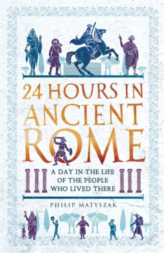 24 Hours in Ancient Rome av Dr Philip Matyszak