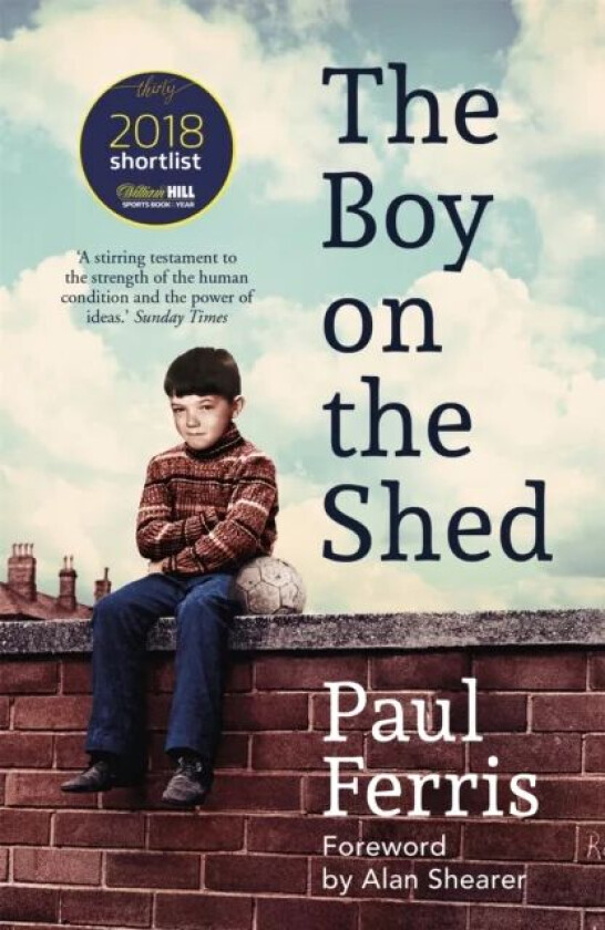 The Boy on the Shed:A remarkable sporting memoir with a foreword by Alan Shearer av Paul Ferris