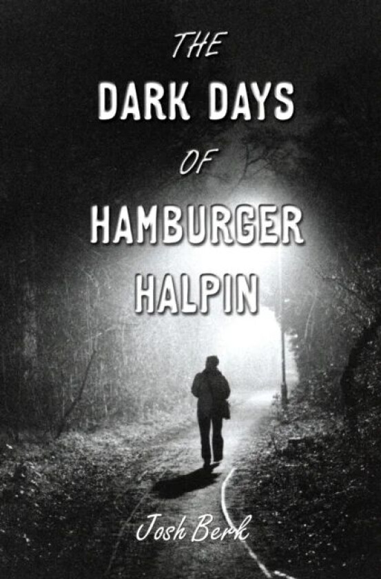 The Dark Days of Hamburger Halpin av Josh Berk