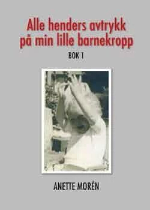 Alle henders avtrykk på min lille barnekropp av Anette Morén
