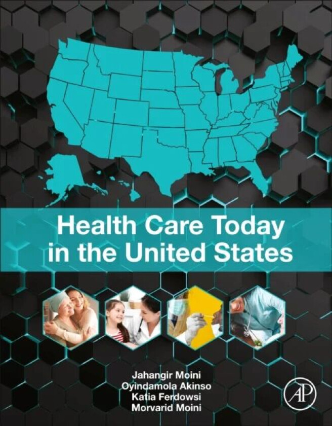 Health Care Today in the United States av Jahangir (Retired Professor Science and Health Department Eastern Florida State College FL USA) Moini, Oyind