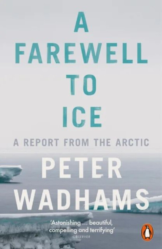 A Farewell to Ice av Peter Wadhams
