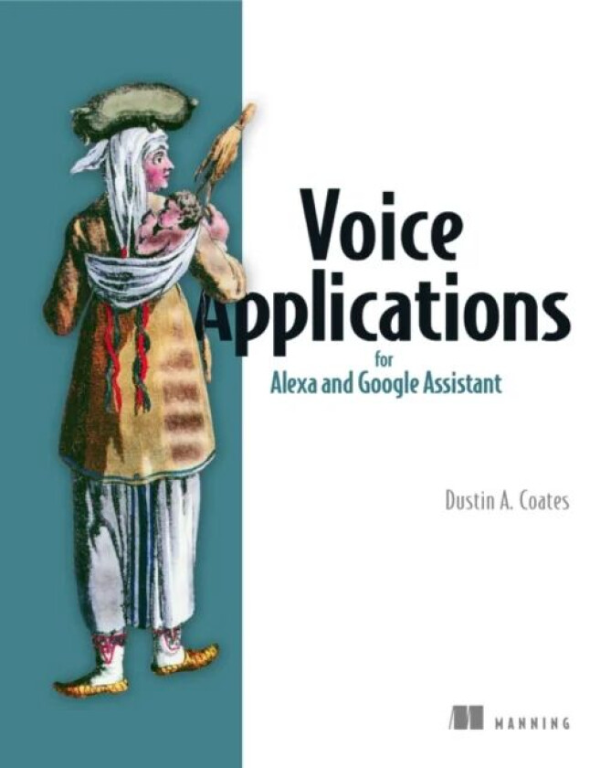 Voice Applications for Alexa and Google Assistant av Dustin Coates