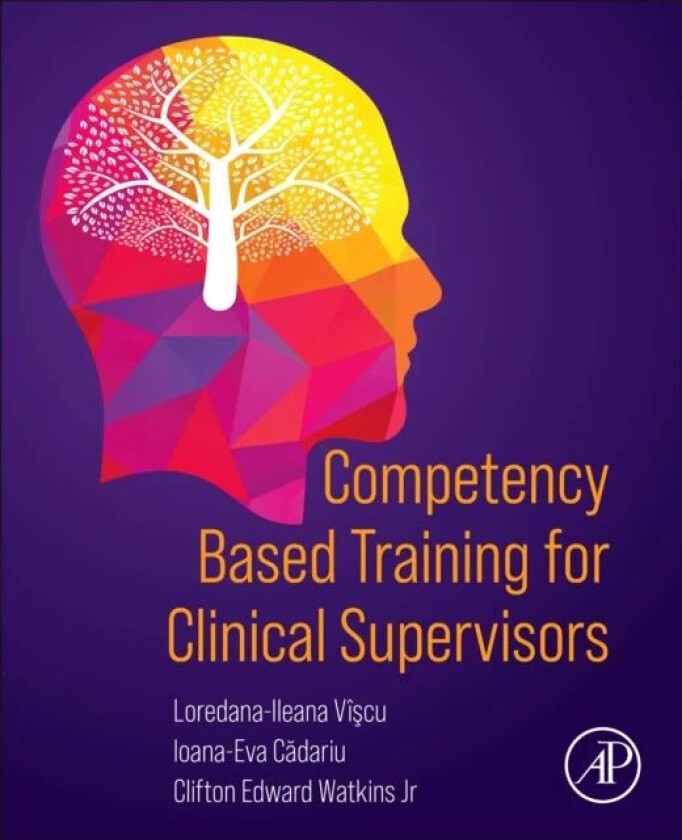 Competency Based Training for Clinical Supervisors av Loredana-Ileana (Tibiscus University of Timisoara Resita Viscu, Psychological Counseling and Cli