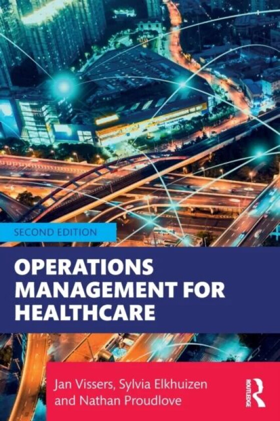 Operations Management for Healthcare av Jan (University Medical Centre Rotterdam the Netherlands) Vissers, Sylvia Elkhuizen, Nathan Proudlove