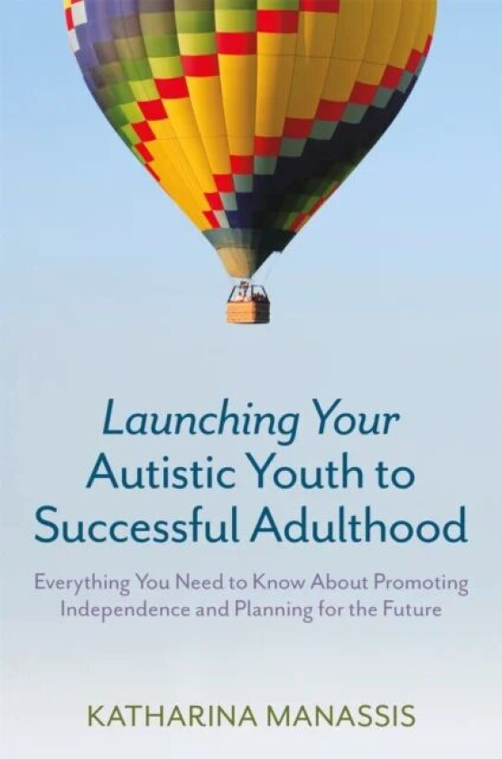 Launching Your Autistic Youth to Successful Adulthood av Katharina Manassis