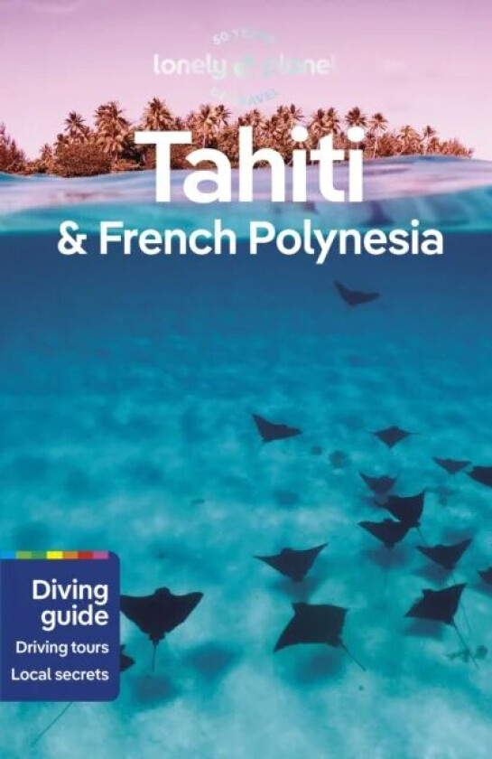 Lonely Planet Tahiti & French Polynesia av Lonely Planet, Celeste Brash, Jean-Bernard Carillet, Ashley Harrell