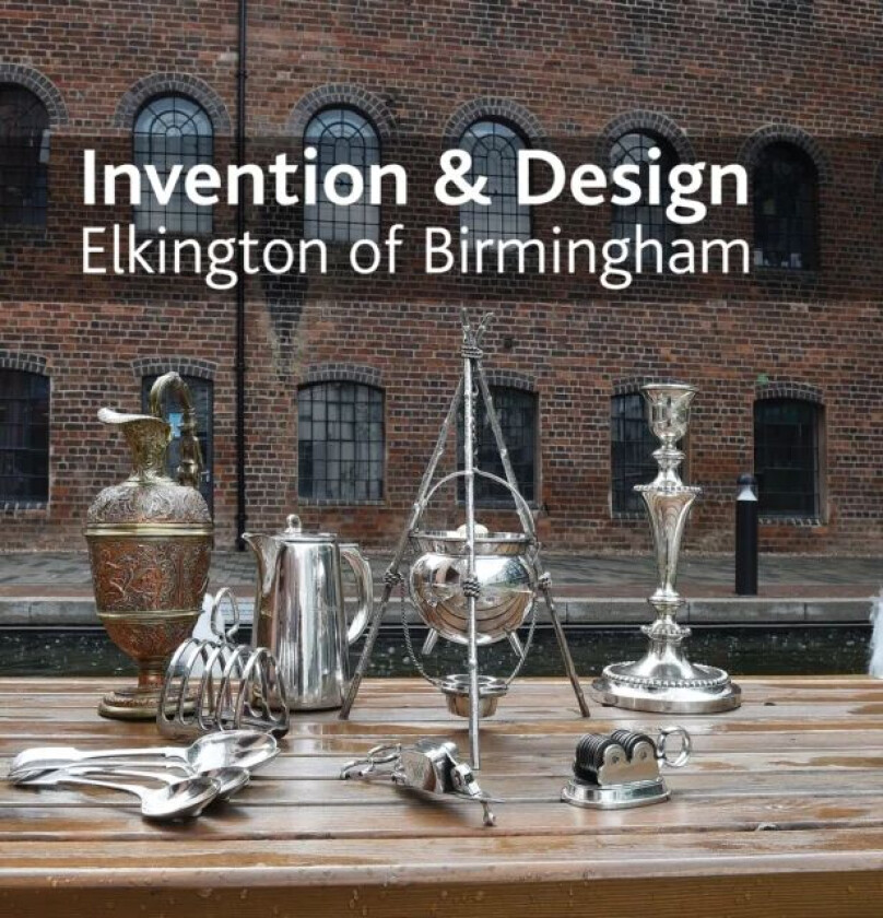 Invention & design: Elkington of Birmingham av Jonathan Berg