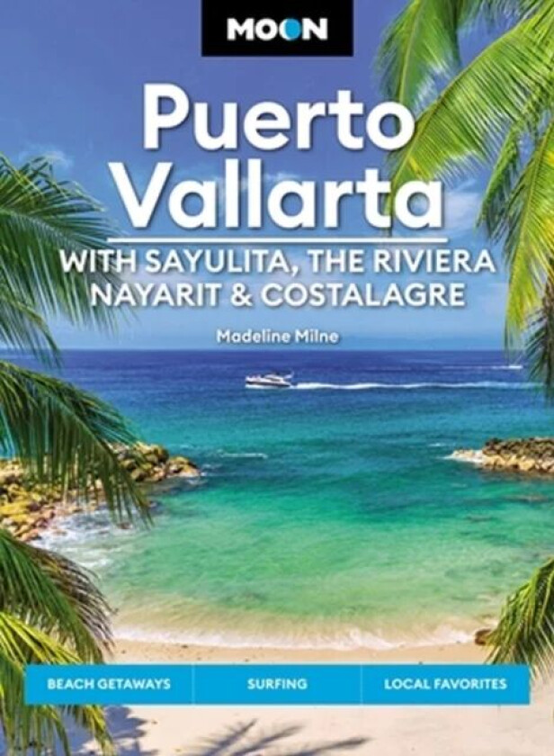 Moon Puerto Vallarta: With Sayulita, the Riviera Nayarit & Costalegre av Madeline Milne