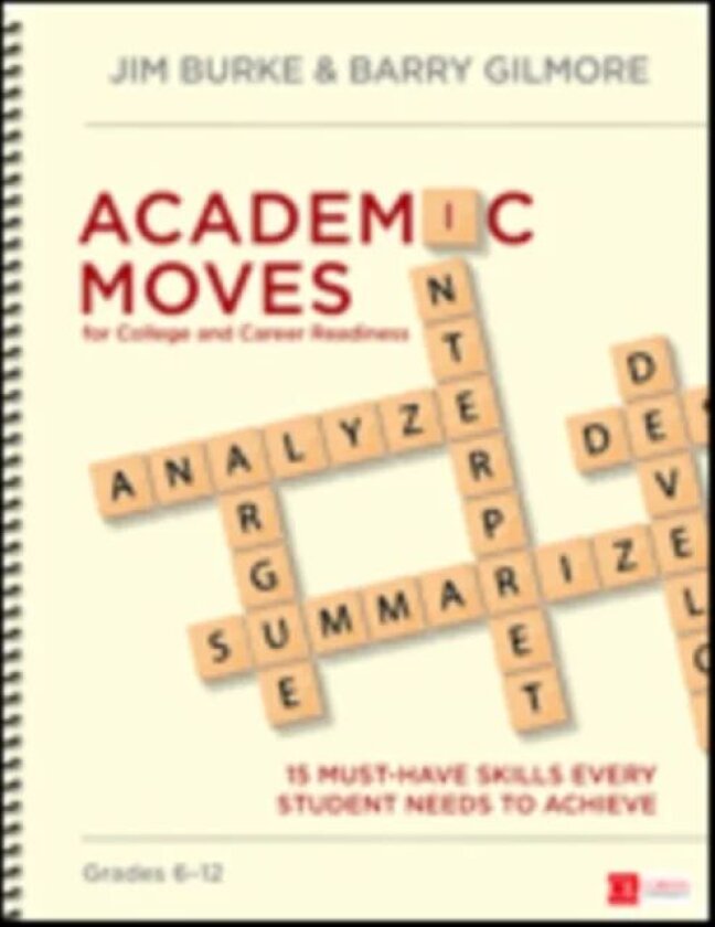 Academic Moves for College and Career Readiness, Grades 6-12 av Jim Burke, Barry Gilmore