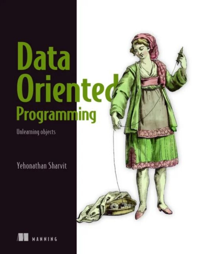 Data-Oriented Programming av Yehonathan Sharvit