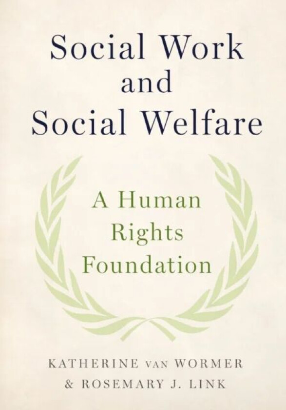 Social Work and Social Welfare av Katherine (Professor Professor University of Northern Iowa) van Wormer, Rosemary J. (Associate Vice President for Ac