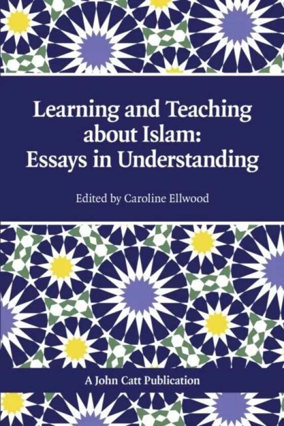 Teaching and Learning About Islam: Essays in Understanding av Adam Boxer, Caroline Ellwood