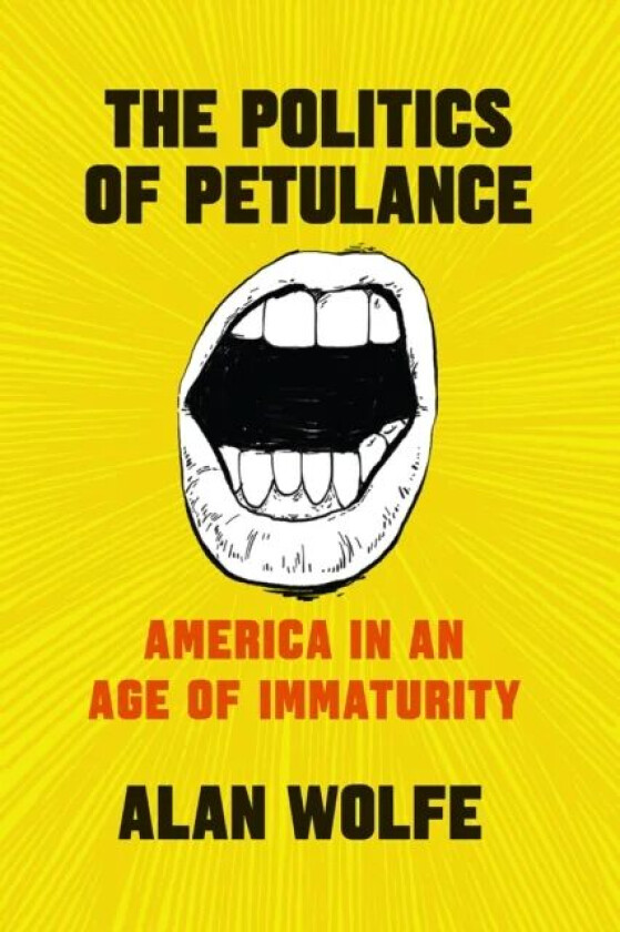 The Politics of Petulance av Alan Wolfe