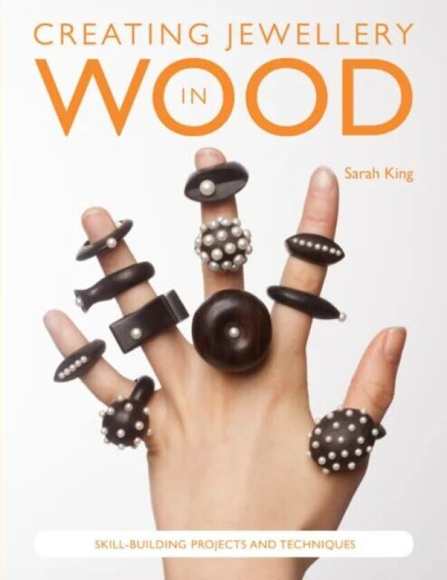 Creating Jewellery in Wood av Sarah King