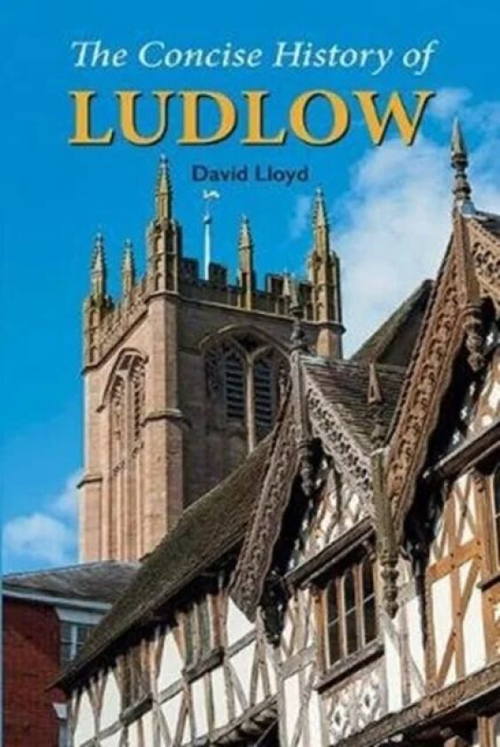 The Concise History of Ludlow av David Lloyd