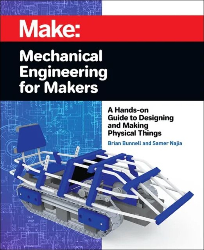 Mechanical Engineering for Makers av Brian Bunnell, Samer Najia