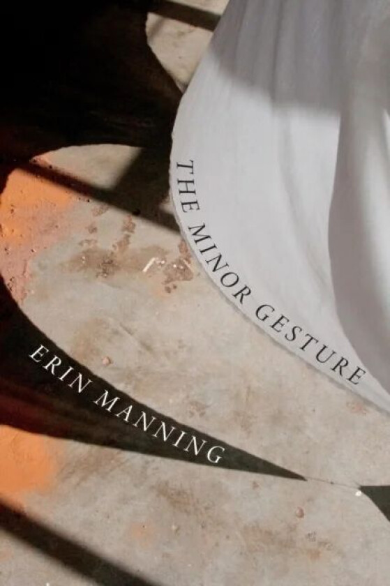 The Minor Gesture av Erin Manning