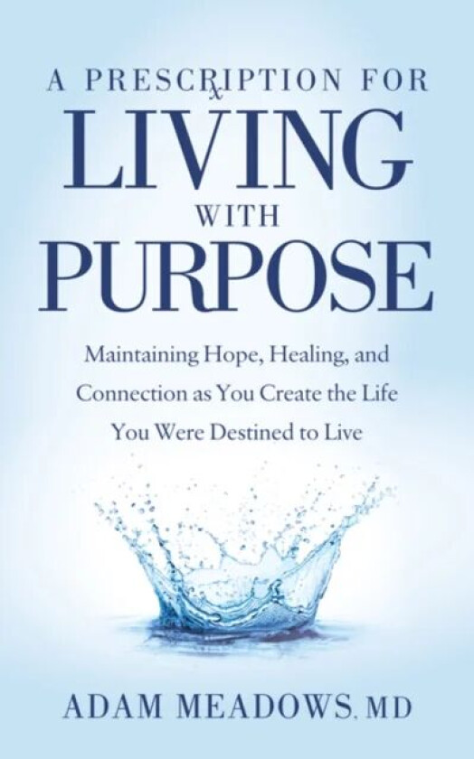 A Prescription for Living with Purpose av Adam Meadows