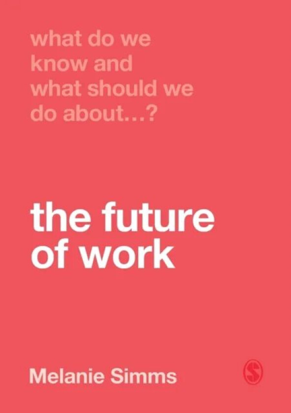 What Do We Know and What Should We Do About the Future of Work? av Melanie Simms