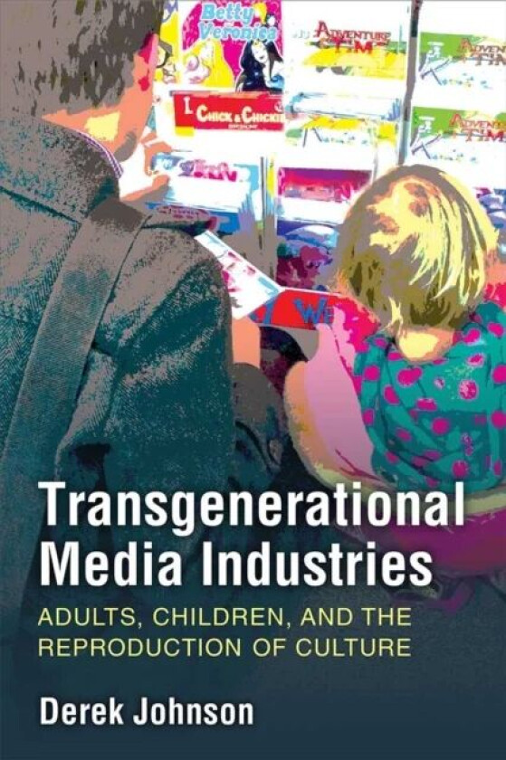 Transgenerational Media Industries av Derek Johnson