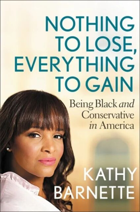 Nothing to Lose, Everything to Gain av Kathy Barnette