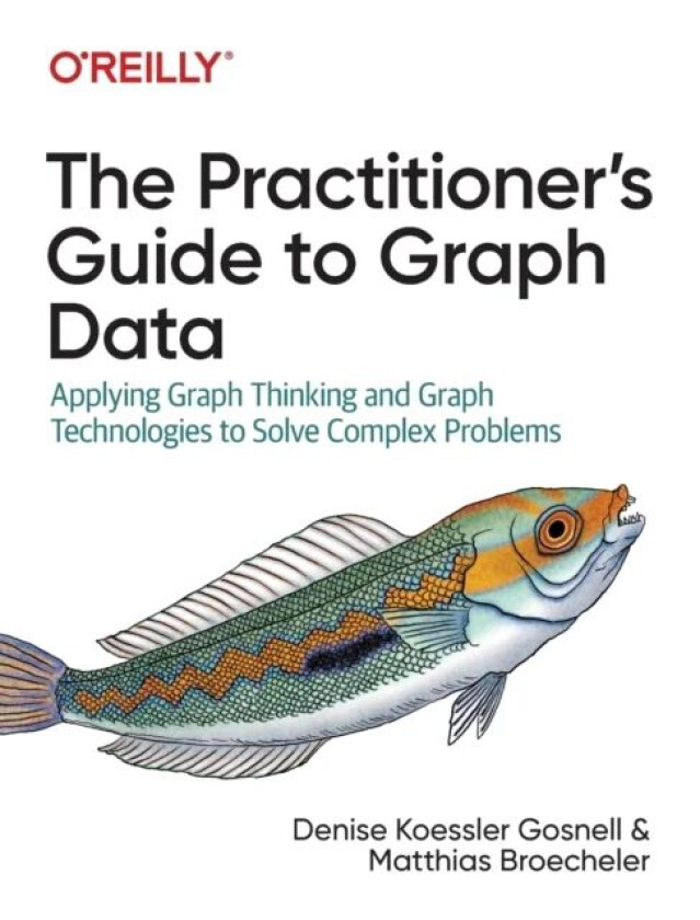 The Practitioner's Guide to Graph Data av Denise Gosnell, Matthias Broecheler