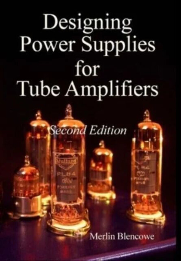 Designing Power Supplies for Valve Amplifiers, Second Edition av Merlin Blencowe