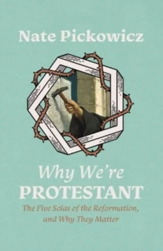 Why We're Protestant av Nate Pickowicz