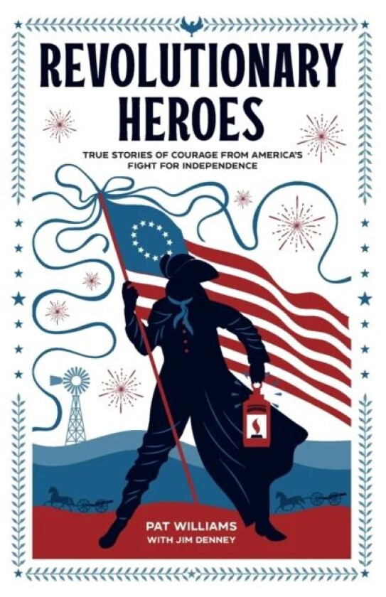 Revolutionary Heroes ¿ True Stories of Courage from America`s Fight for Independence av Pat Williams, Jim Denney