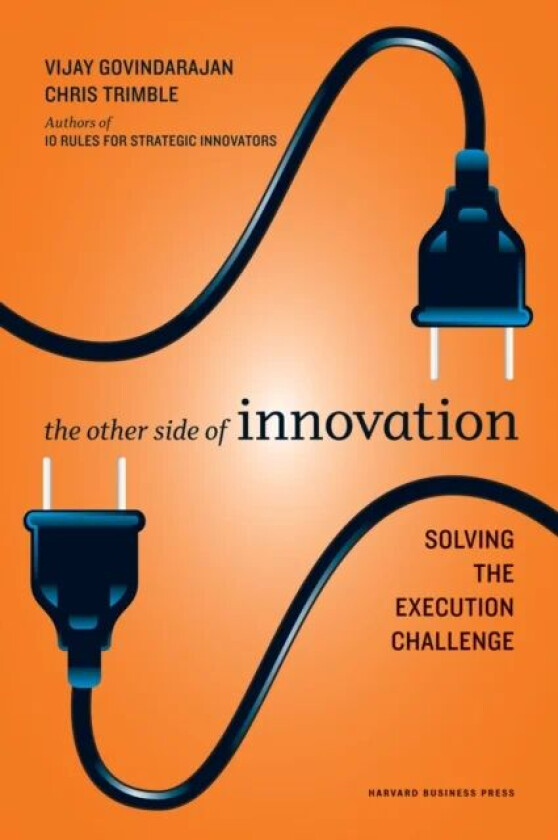 The Other Side of Innovation av Vijay Govindarajan, Chris Trimble