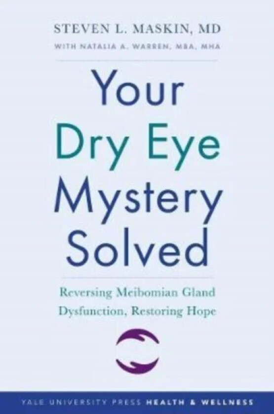 Your Dry Eye Mystery Solved av Steven L. M.D. Maskin
