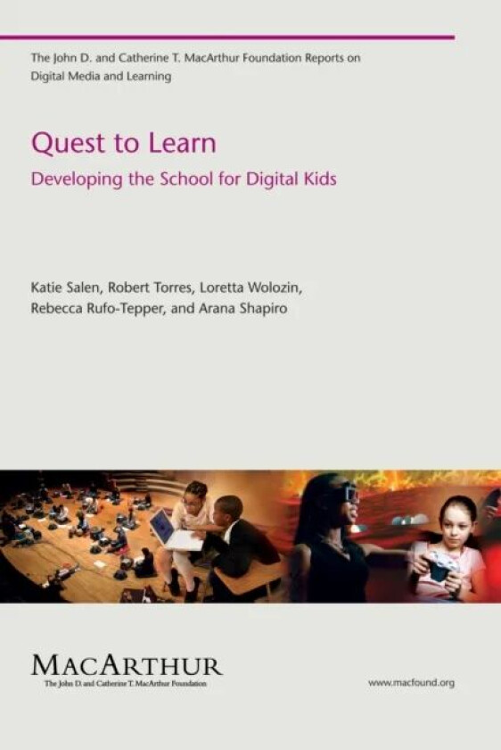 Quest to Learn av Katie (Professor) Salen Tekinbas, Robert Torres, Loretta Wolozin, Rebecca Rufo-Tepper, Arana Shapiro