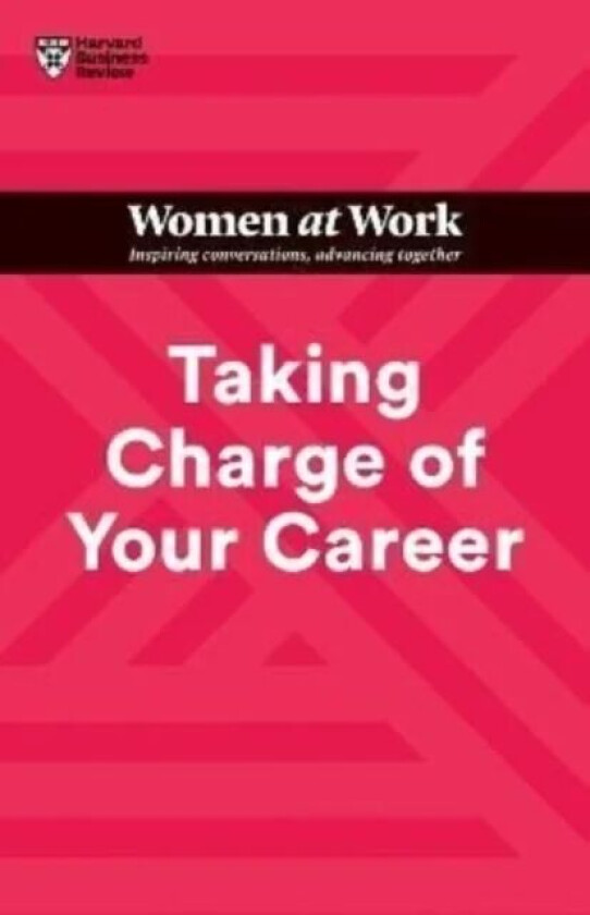 Taking Charge of Your Career (HBR Women at Work Series) av Harvard Business Review, Dorie Clark, Avivah Wittenberg-Cox, Stacy Abrams, Lara Hodgson