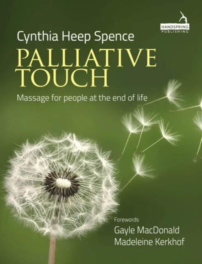 Palliative Touch: Massage for People at the End of Life av Cindy Spence
