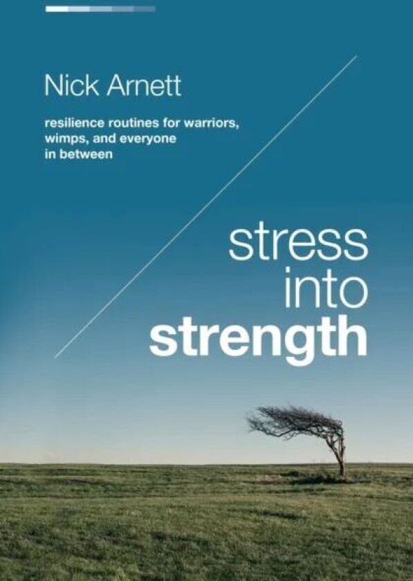 Stress Into Strength av Nick Arnett