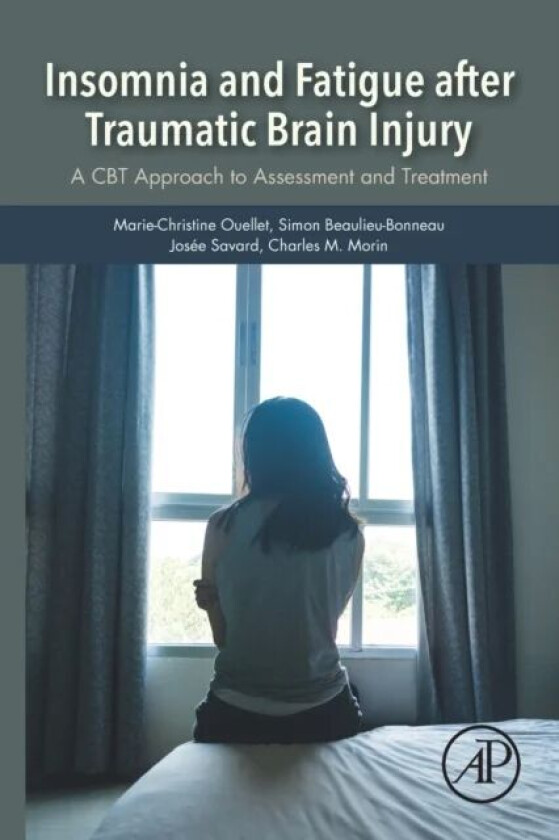Insomnia and Fatigue after Traumatic Brain Injury av Marie-Christine (Associate Professor Ecole de psychologie Universite Laval Researcher Centre Inte