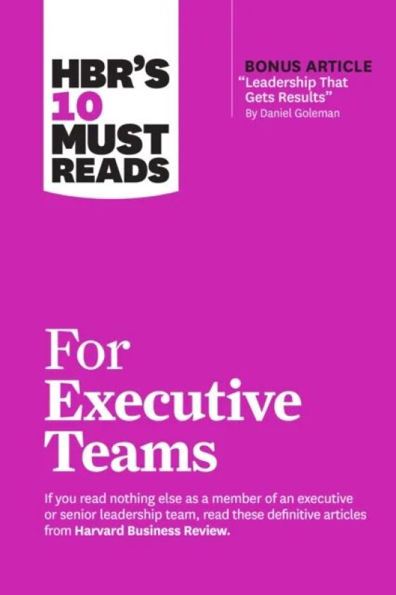HBR's 10 Must Reads for Executive Teams av Harvard Business Review, Daniel Goleman, John P. Kotter, Marcus Buckingham, Rita Gunther McGrath