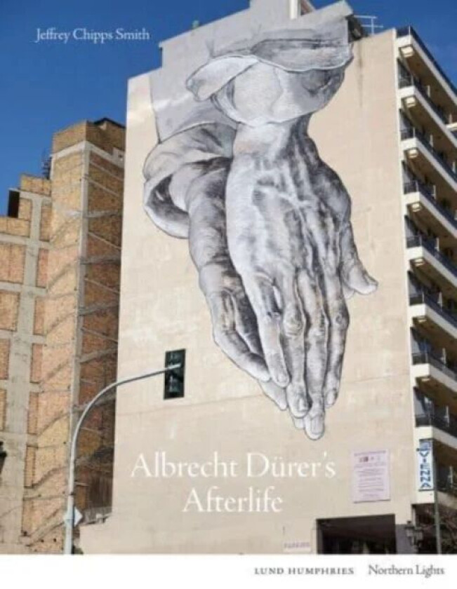 Albrecht Durer's Afterlife av Jeffrey Chipps Smith