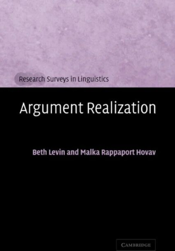 Argument Realization av Beth (Stanford University California) Levin, Malka (Hebrew University of Jerusalem) Rappaport Hovav