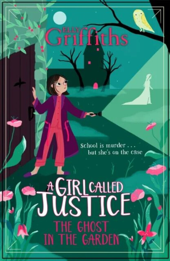 A Girl Called Justice: The Ghost in the Garden av Elly Griffiths