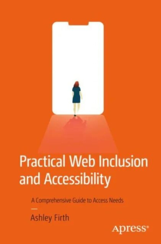 Practical Web Inclusion and Accessibility av Ashley Firth